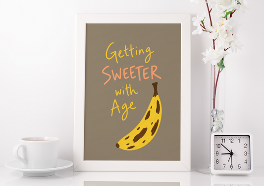 Sweeter With Age Print