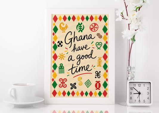 Ghana Have A Good Time Print