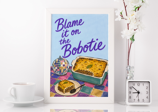 Blame It On The Bobotie Print